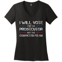 I Will Vote For The Prosecutor Not The Convicted Felon Women's V-Neck T-Shirt