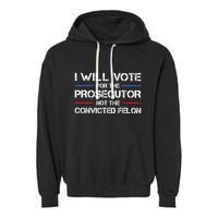 I Will Vote For The Prosecutor Not The Convicted Felon Garment-Dyed Fleece Hoodie