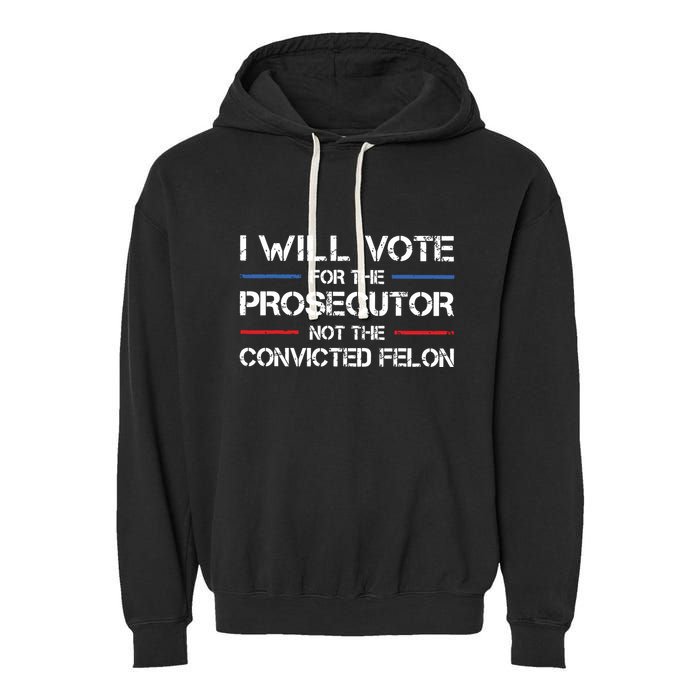 I Will Vote For The Prosecutor Not The Convicted Felon Garment-Dyed Fleece Hoodie