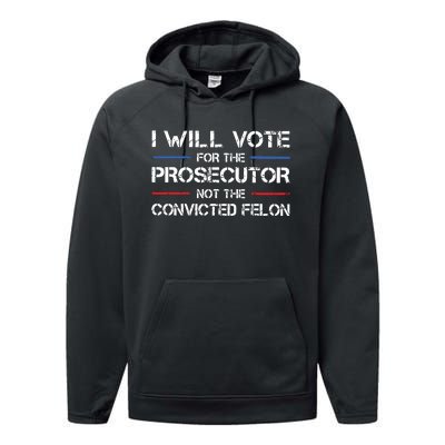 I Will Vote For The Prosecutor Not The Convicted Felon Performance Fleece Hoodie