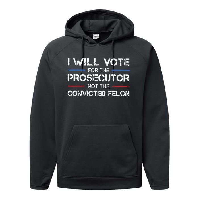 I Will Vote For The Prosecutor Not The Convicted Felon Performance Fleece Hoodie