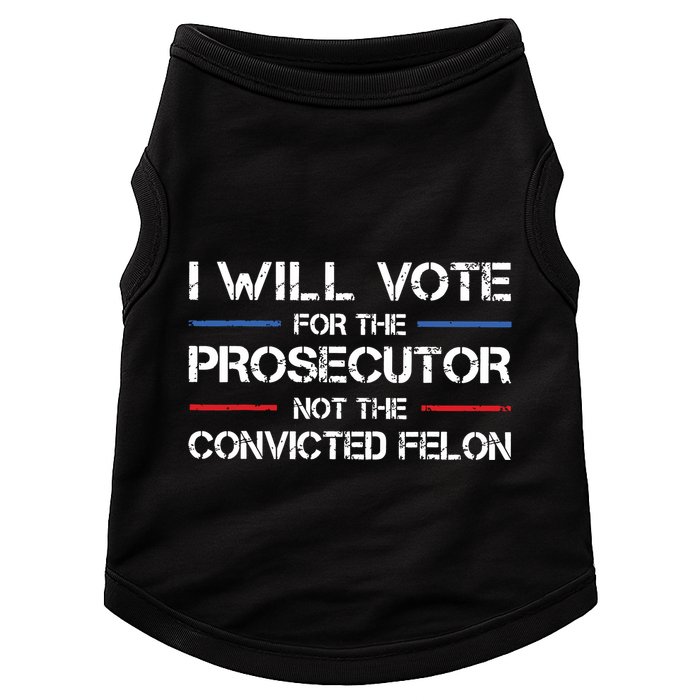 I Will Vote For The Prosecutor Not The Convicted Felon Doggie Tank