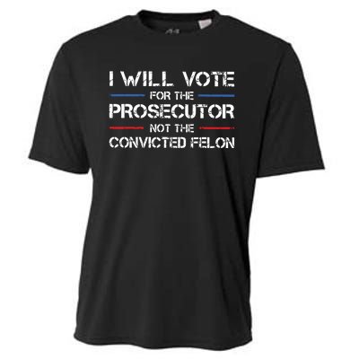 I Will Vote For The Prosecutor Not The Convicted Felon Cooling Performance Crew T-Shirt