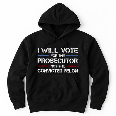 I Will Vote For The Prosecutor Not The Convicted Felon Hoodie