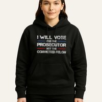 I Will Vote For The Prosecutor Not The Convicted Felon Hoodie
