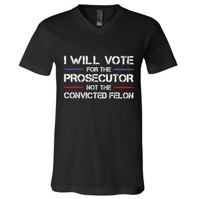 I Will Vote For The Prosecutor Not The Convicted Felon V-Neck T-Shirt