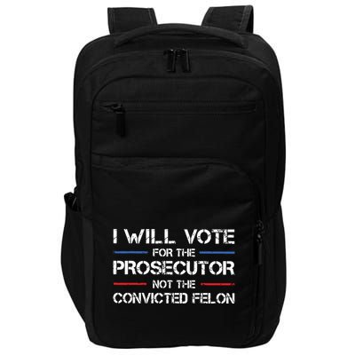 I Will Vote For The Prosecutor Not The Convicted Felon Impact Tech Backpack