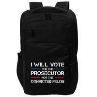I Will Vote For The Prosecutor Not The Convicted Felon Impact Tech Backpack