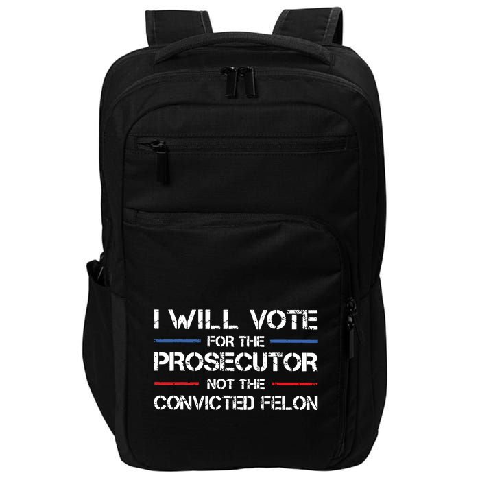 I Will Vote For The Prosecutor Not The Convicted Felon Impact Tech Backpack