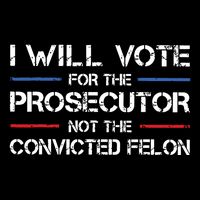 I Will Vote For The Prosecutor Not The Convicted Felon Impact Tech Backpack