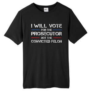 I Will Vote For The Prosecutor Not The Convicted Felon Tall Fusion ChromaSoft Performance T-Shirt