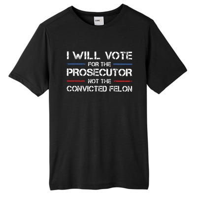 I Will Vote For The Prosecutor Not The Convicted Felon Tall Fusion ChromaSoft Performance T-Shirt