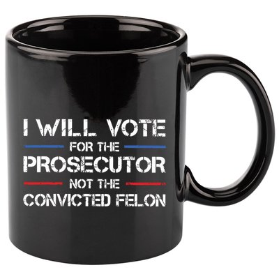 I Will Vote For The Prosecutor Not The Convicted Felon 11oz C Handle Ceramic Mug