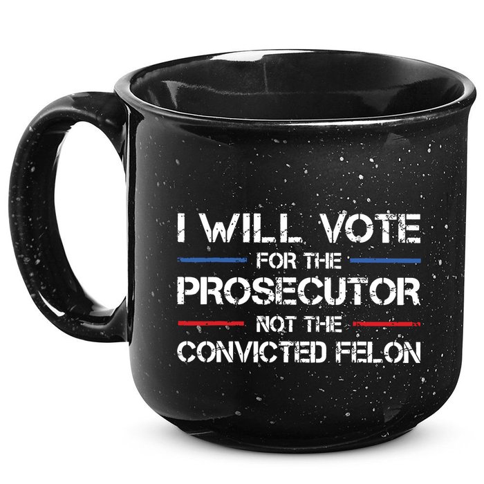 I Will Vote For The Prosecutor Not The Convicted Felon 15oz Campfire Ceramic Mug
