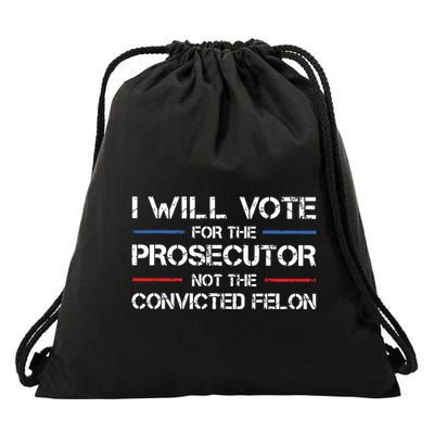 I Will Vote For The Prosecutor Not The Convicted Felon Drawstring Bag