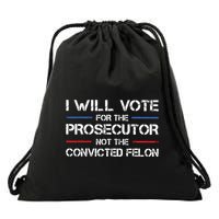 I Will Vote For The Prosecutor Not The Convicted Felon Drawstring Bag