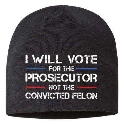I Will Vote For The Prosecutor Not The Convicted Felon Sustainable Beanie