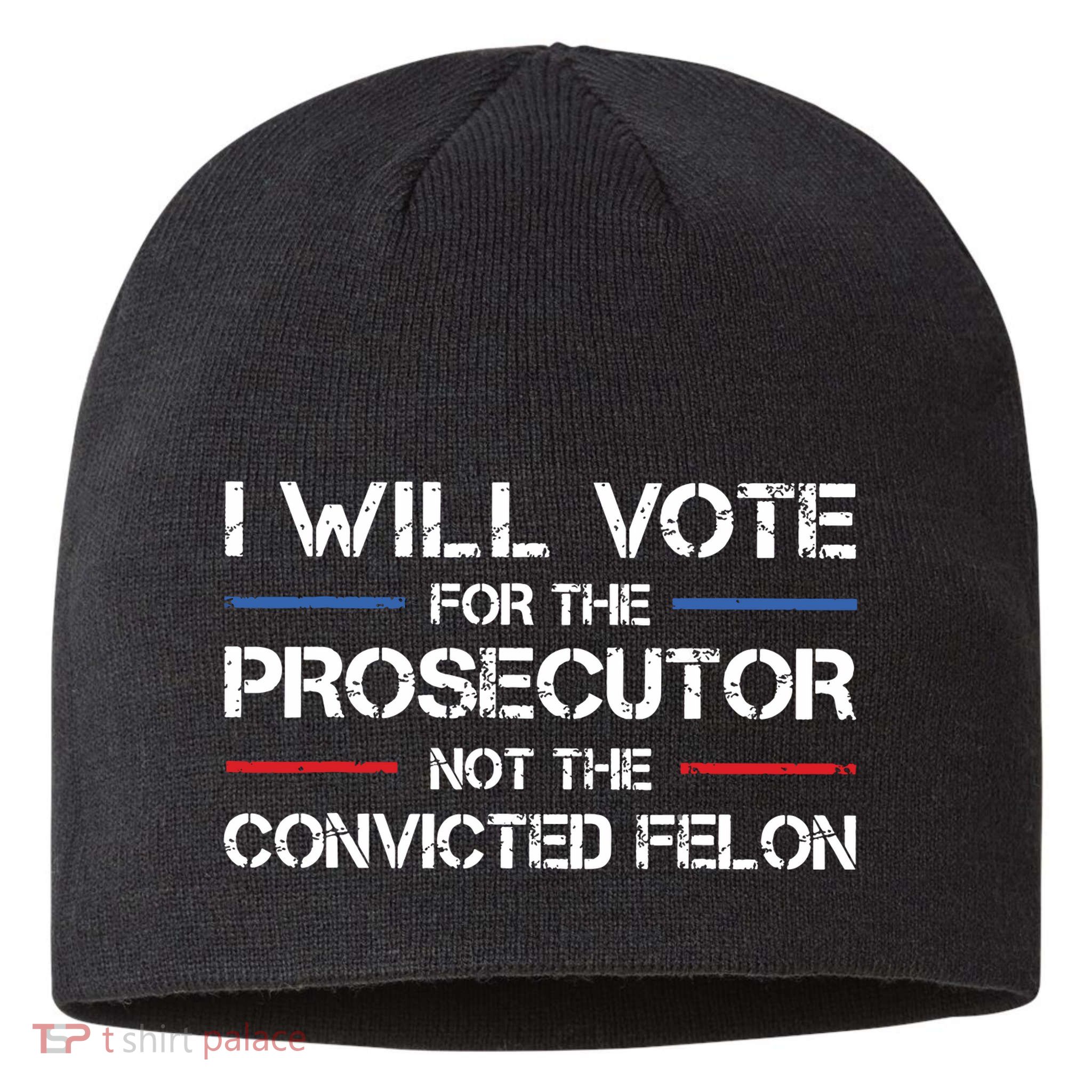 I Will Vote For The Prosecutor Not The Convicted Felon Sustainable Beanie