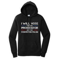 I Will Vote For The Prosecutor Not The Convicted Felon Women's Pullover Hoodie