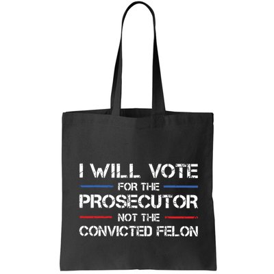I Will Vote For The Prosecutor Not The Convicted Felon Bag