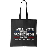 I Will Vote For The Prosecutor Not The Convicted Felon Bag