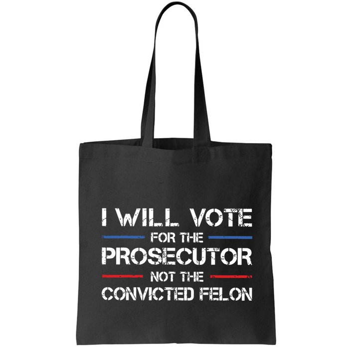 I Will Vote For The Prosecutor Not The Convicted Felon Bag