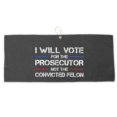 I Will Vote For The Prosecutor Not The Convicted Felon Large Microfiber Waffle Golf Towel