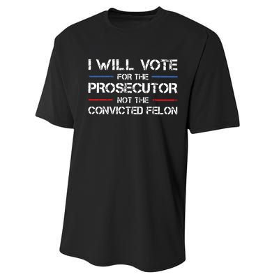 I Will Vote For The Prosecutor Not The Convicted Felon Performance Sprint T-Shirt