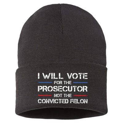 I Will Vote For The Prosecutor Not The Convicted Felon Sustainable Knit Beanie