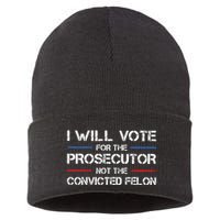 I Will Vote For The Prosecutor Not The Convicted Felon Sustainable Knit Beanie