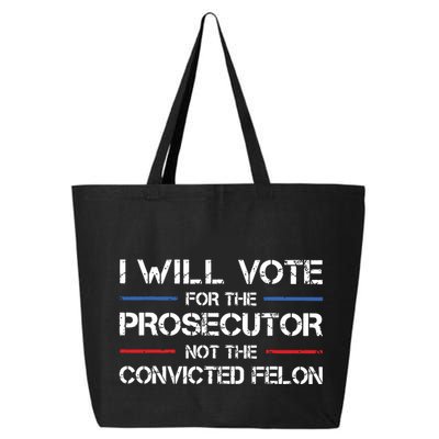 I Will Vote For The Prosecutor Not The Convicted Felon 25L Jumbo Tote