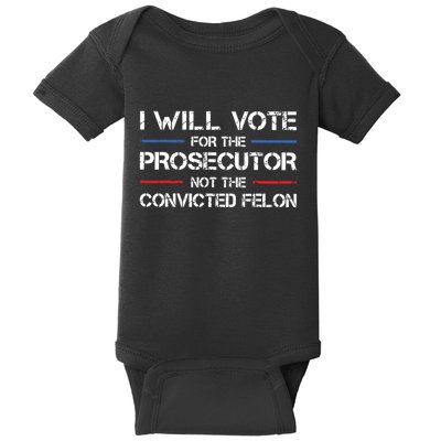 I Will Vote For The Prosecutor Not The Convicted Felon Baby Bodysuit