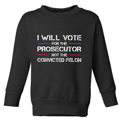 I Will Vote For The Prosecutor Not The Convicted Felon Toddler Sweatshirt