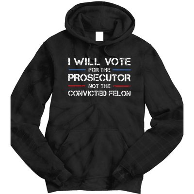 I Will Vote For The Prosecutor Not The Convicted Felon Tie Dye Hoodie