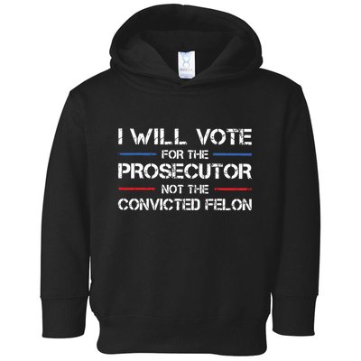 I Will Vote For The Prosecutor Not The Convicted Felon Toddler Hoodie