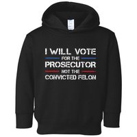 I Will Vote For The Prosecutor Not The Convicted Felon Toddler Hoodie