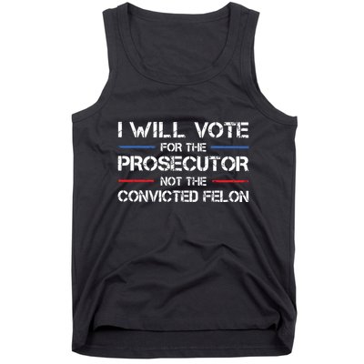 I Will Vote For The Prosecutor Not The Convicted Felon Tank Top
