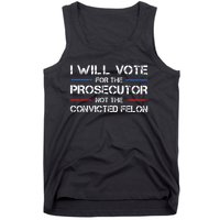 I Will Vote For The Prosecutor Not The Convicted Felon Tank Top