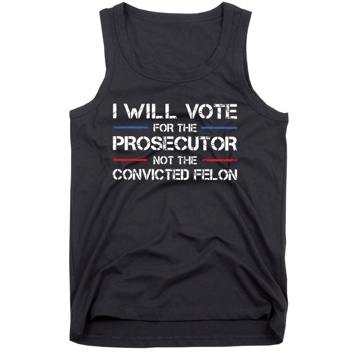 I Will Vote For The Prosecutor Not The Convicted Felon Tank Top