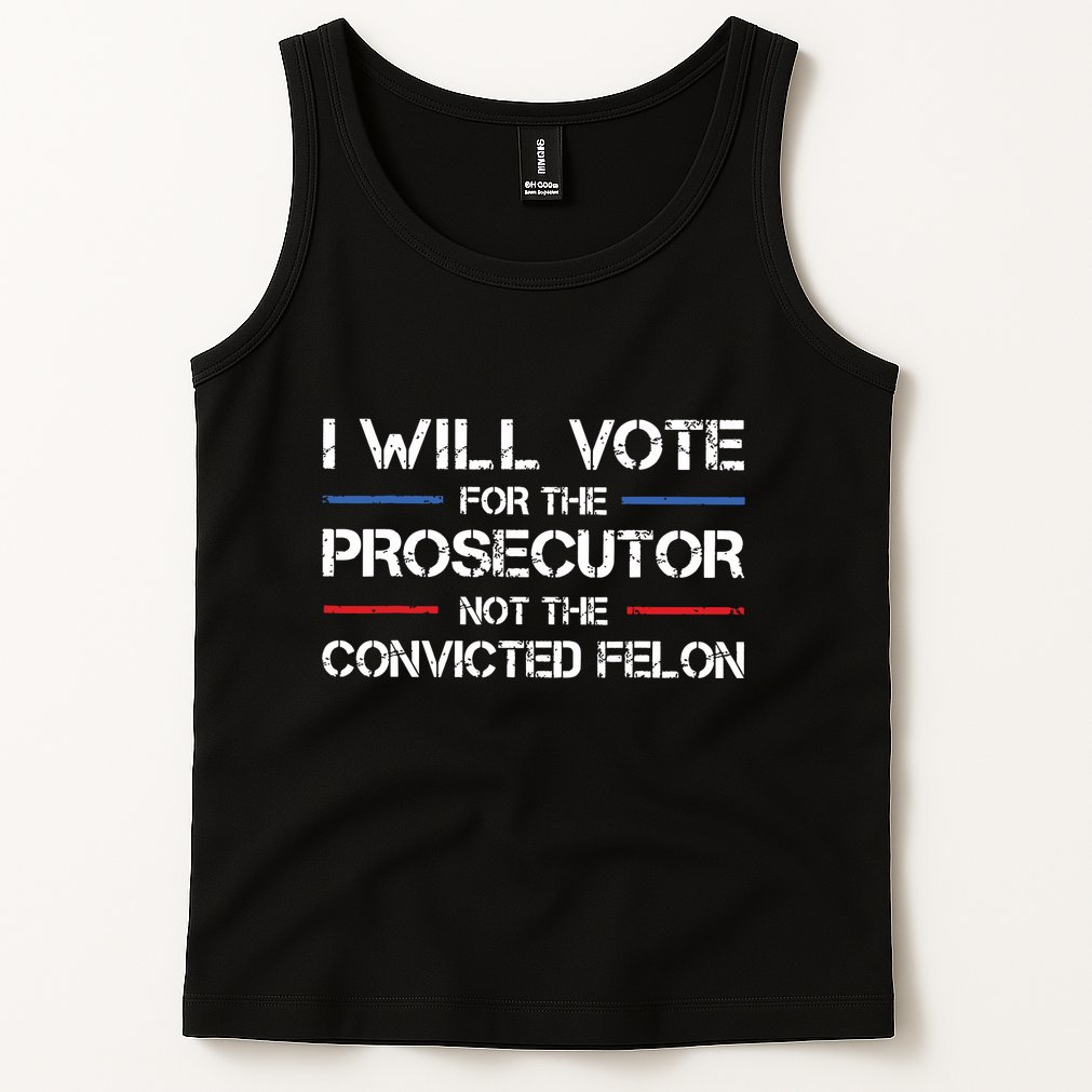 I Will Vote For The Prosecutor Not The Convicted Felon Tank Top