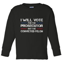 I Will Vote For The Prosecutor Not The Convicted Felon Toddler Long Sleeve Shirt