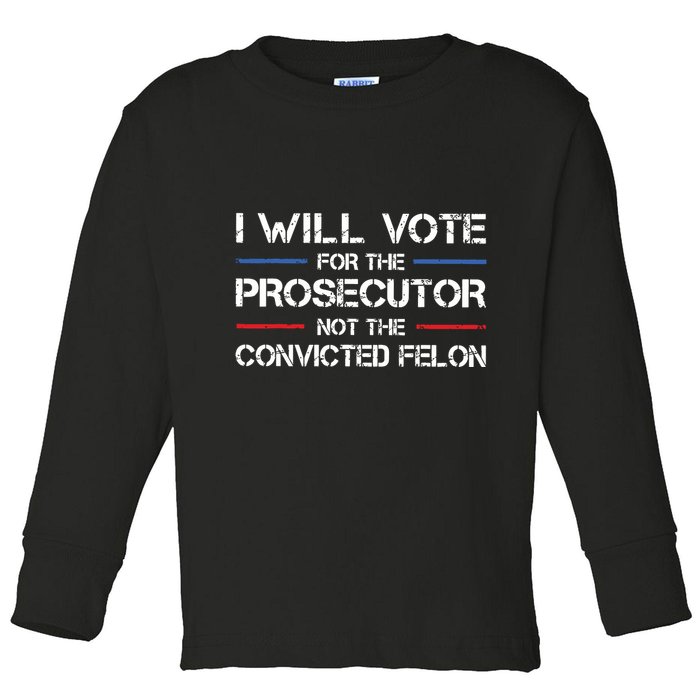 I Will Vote For The Prosecutor Not The Convicted Felon Toddler Long Sleeve Shirt