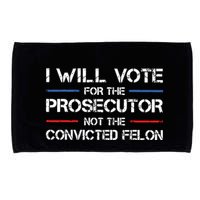 I Will Vote For The Prosecutor Not The Convicted Felon Microfiber Hand Towel