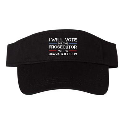 I Will Vote For The Prosecutor Not The Convicted Felon Visor