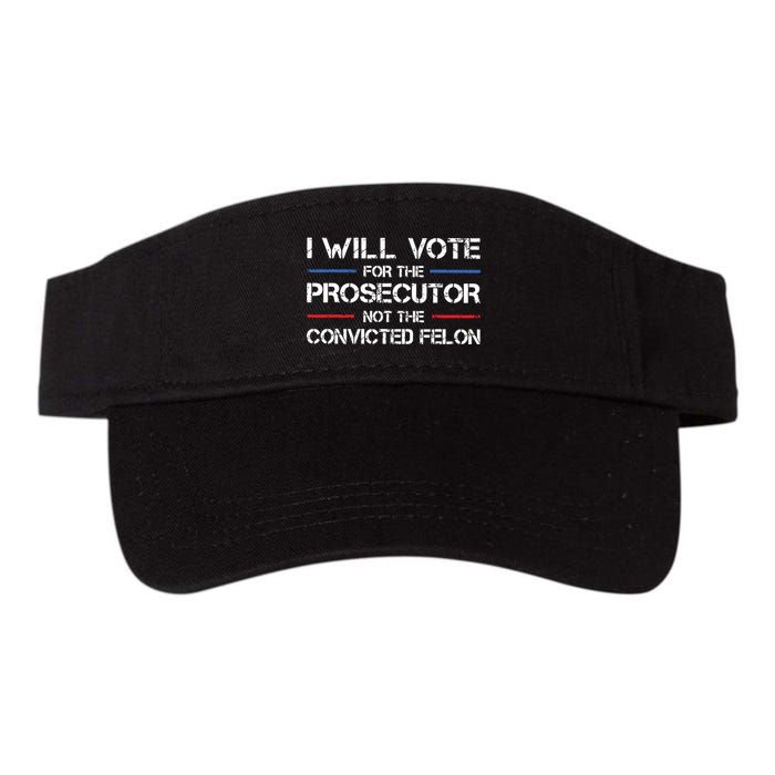 I Will Vote For The Prosecutor Not The Convicted Felon Visor