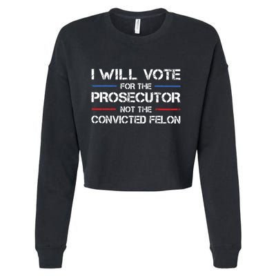 I Will Vote For The Prosecutor Not The Convicted Felon Cropped Pullover Crew