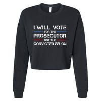 I Will Vote For The Prosecutor Not The Convicted Felon Cropped Pullover Crew