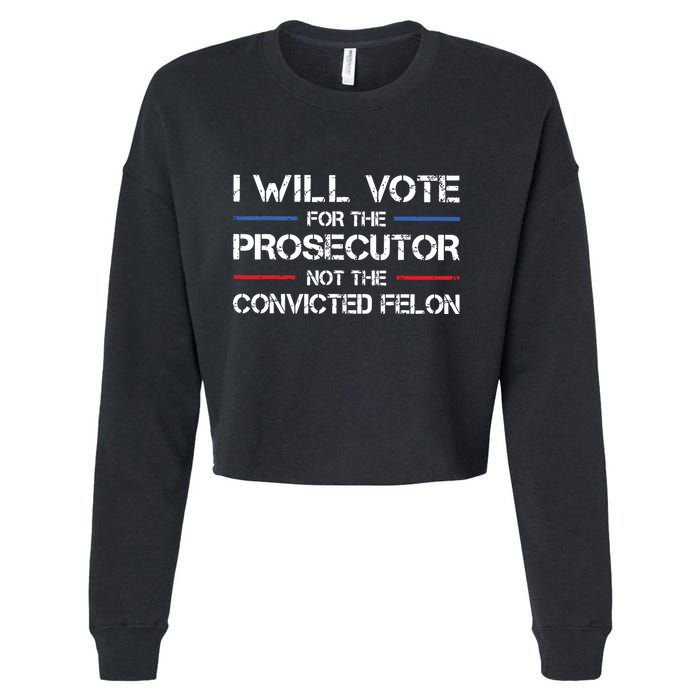 I Will Vote For The Prosecutor Not The Convicted Felon Cropped Pullover Crew