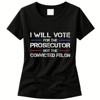 I Will Vote For The Prosecutor Not The Convicted Felon Womens T-Shirt