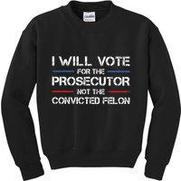 I Will Vote For The Prosecutor Not The Convicted Felon Kids Sweatshirt